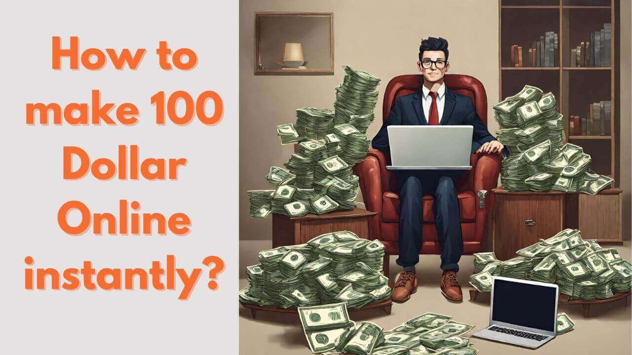 How to make 100 Dollar Online instantly