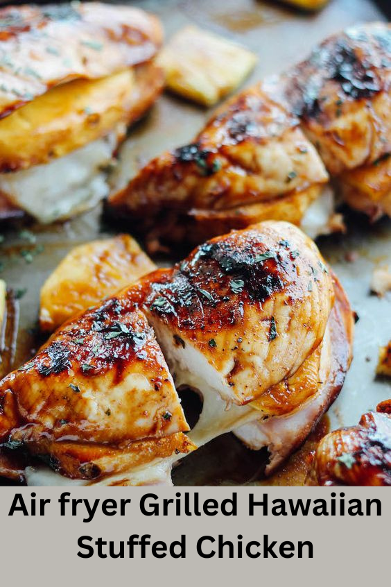 Air fryer Grilled Hawaiian Stuffed Chicken 1