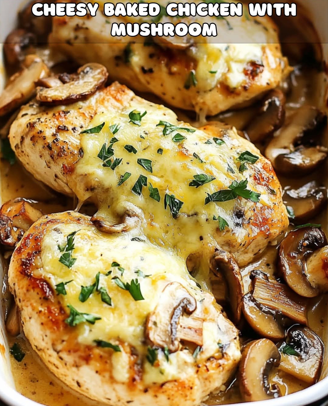 Cheesy Baked Chicken with Mushrooms 1