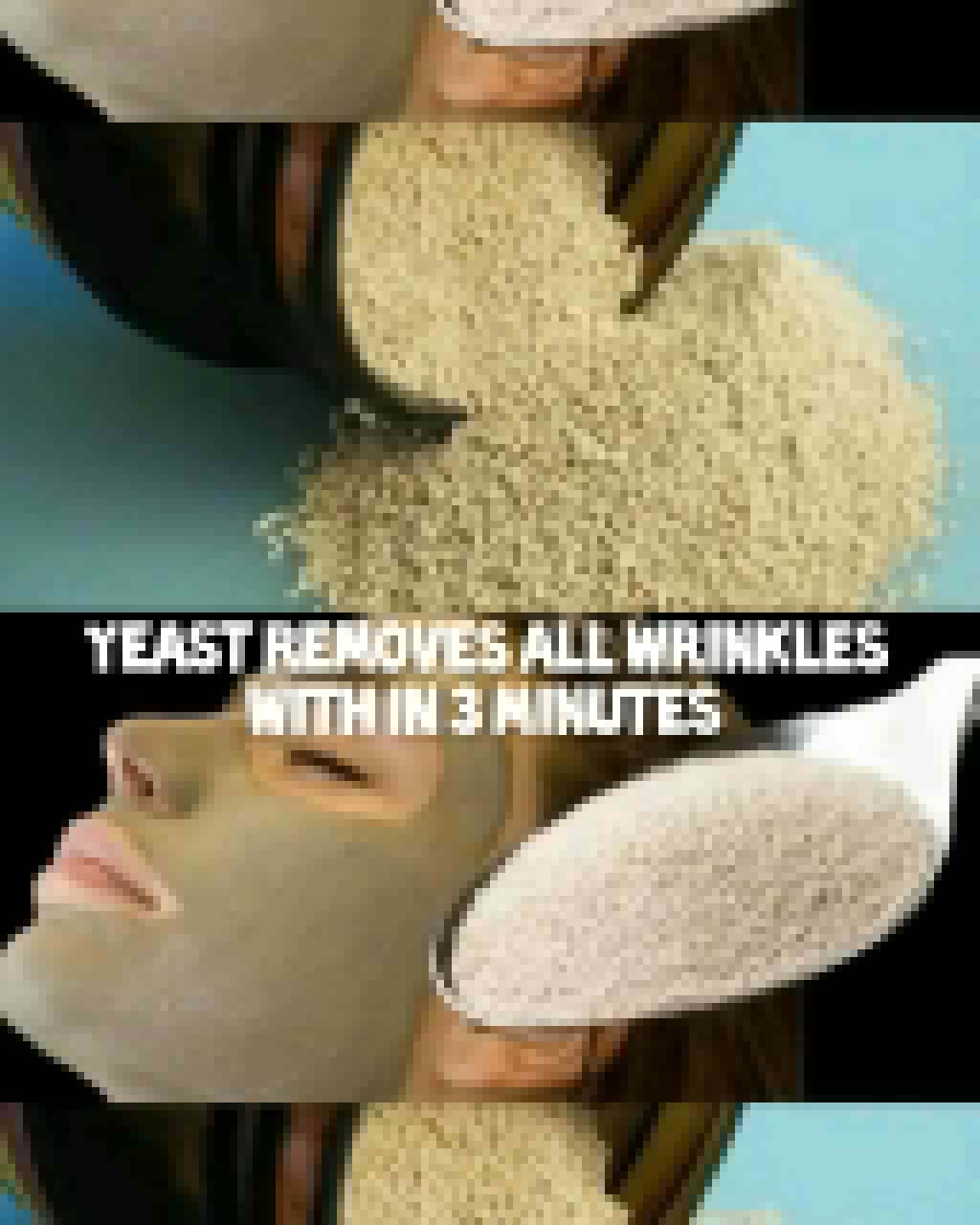 Yeast Removes All Wrinkles In 3 Minutes. 1