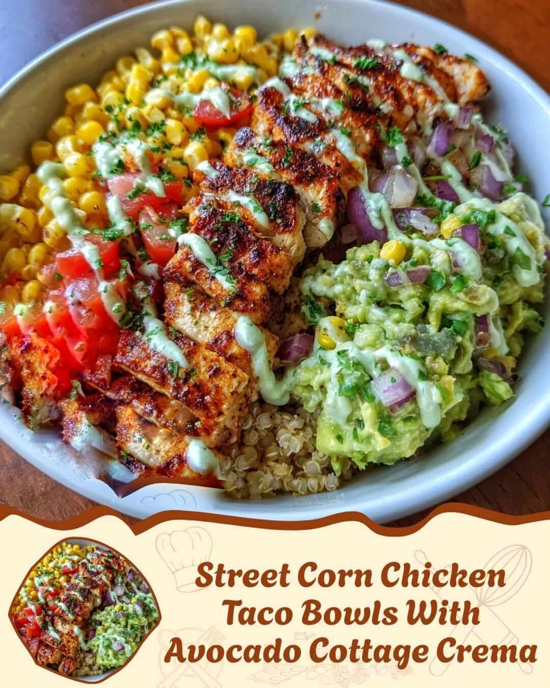 Mediterranean Street Corn Chicken Taco Bowls With Avocado Cottage Crema 1