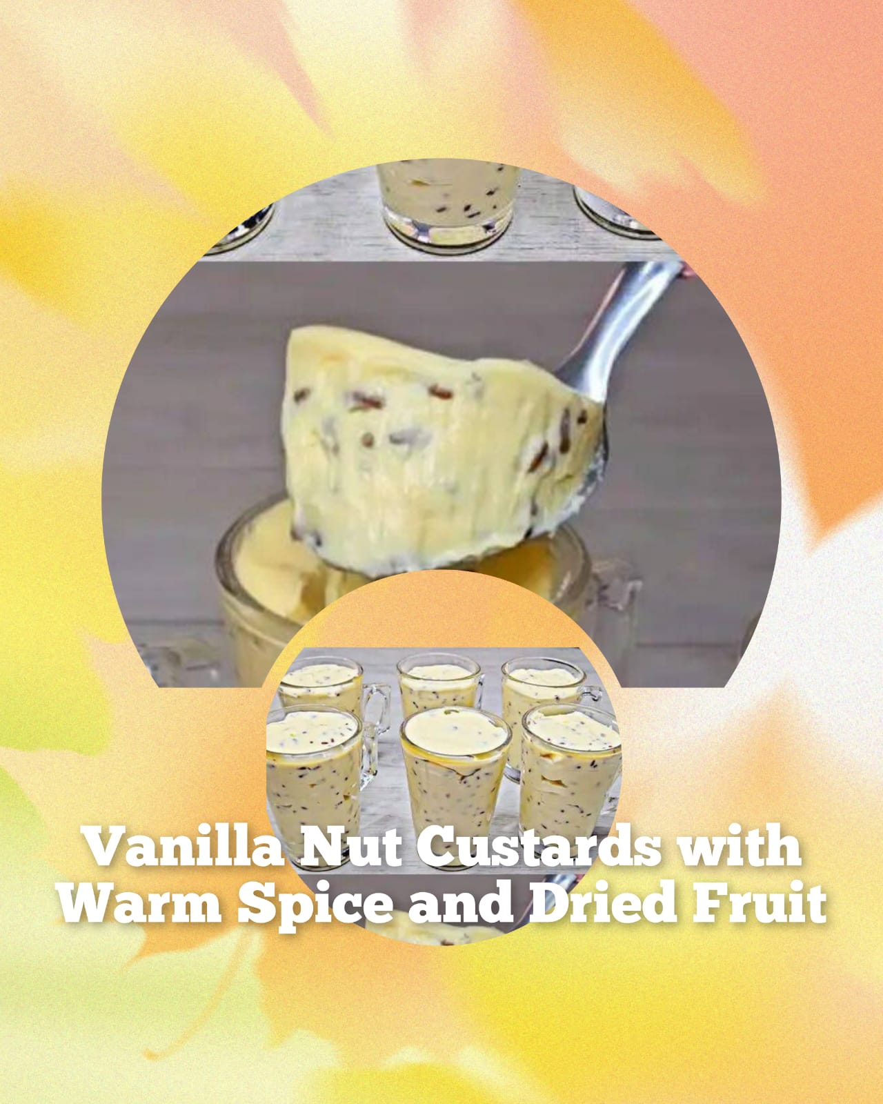 Silken Six-Cup Vanilla Nut Custards with Warm Spice and Dried Fruit Recipe 1